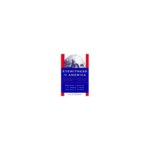 Pre-Owned Eyewitness to America: 500 Years of America in the Words of Those Who Saw It Happen (Paperback) 0679442243 9780679442240