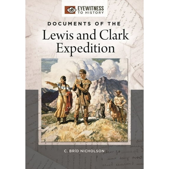 Eyewitness to History Documents of the Lewis and Clark Expedition, (Hardcover)