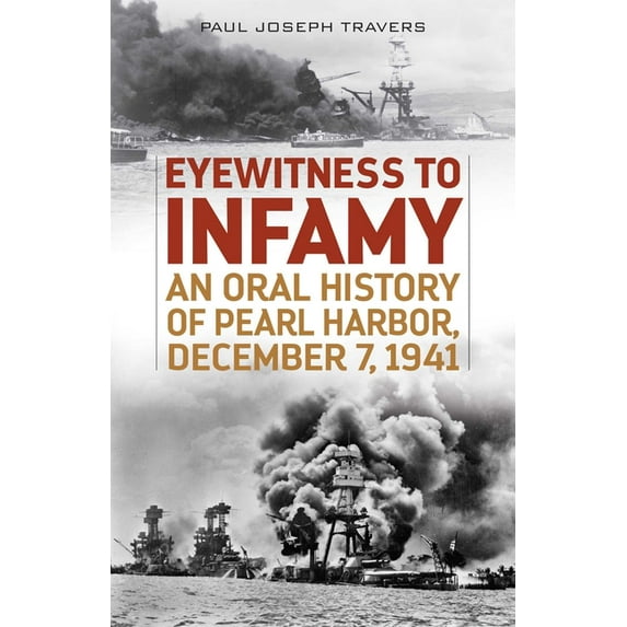 Eyewitness to Infamy: An Oral History of Pearl Harbor, December 7, 1941, (Paperback)