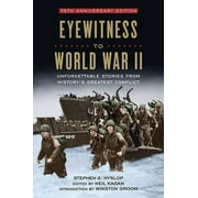 Eyewitness to World War II Unforgettable Stories from History's Greatest Conflict, Hardcover