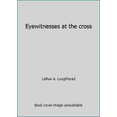 thumbnail image 1 of Pre-Owned Eyewitnesses at the cross (Hardcover) 0817006265 9780817006266, 1 of 1