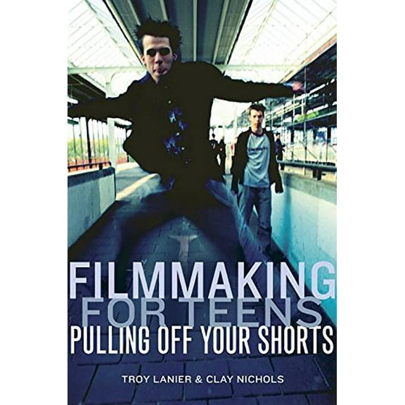 Pre-Owned Filmmaking for Teens: Pulling Off Your Shorts (Paperback) 1932907041 9781932907049