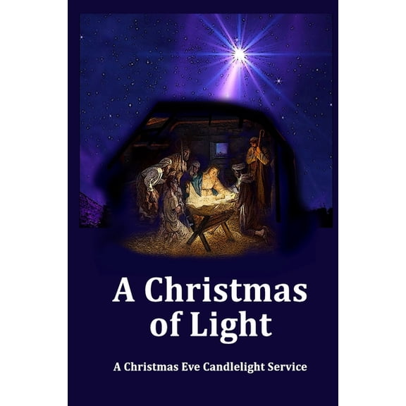 A Christmas of Light - A Christmas Eve Candlelight Service : Plus Three Bonus Christmas Eve Services (Paperback)