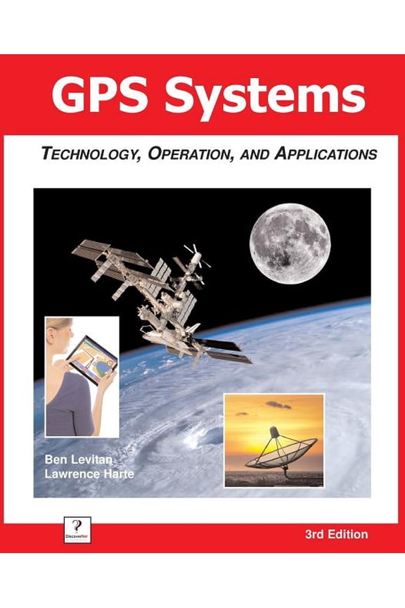 GPS Systems: Technology, Operation, and Applications (Paperback) by Ben Levitan, Lawrence Harte