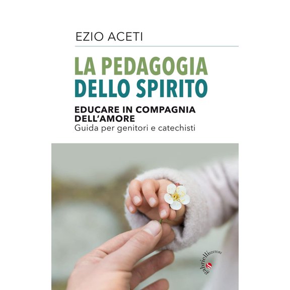 Ezio Aceti La pedagogia dello spirito. Educare in compagnia dell'amore. Guida per g (Paperback)