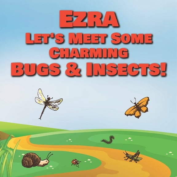 Ezra Let's Meet Some Charming Bugs & Insects! : Personalized Books with Your Child Name - The Marvelous World of Insects for Children Ages 1-3 (Paperback)
