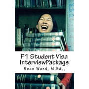 F-1 Student Visa Interview Package The latest and most current guide for preparing and passing your F-1 Student Visa In, Paperback