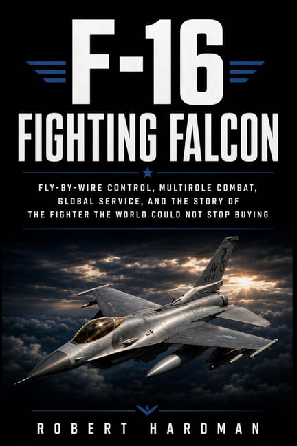 Fighter Jet Legends F-16 Fighting Falcon: Fly-by-Wire Control, Multirole Combat, Global Service, and the Story of the Fighter the World Coul, (Paperback)