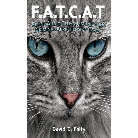 F.A.T.C.A.T.: Feline Audio Telecommunicating Criminal Apprehension Team, (Hardcover)