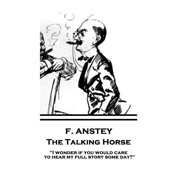 F. Anstey - The Talking Horse "I wonder if you would care to hear my full story some day?" Paperback