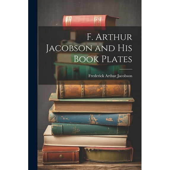 F. Arthur Jacobson and His Book Plates (Paperback)