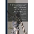 thumbnail image 1 of F. B. Vandergrift & Co.'s Hand-Book of the United States Tariff: Conmtaining the Custons Tariff Act of 1894, With Comple, (Paperback), 1 of 1
