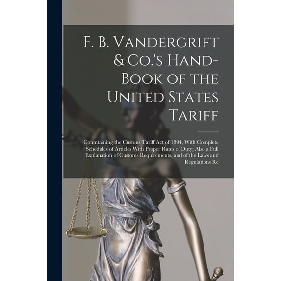 F. B. Vandergrift & Co.'s Hand-Book of the United States Tariff: Conmtaining the Custons Tariff Act of 1894, With Comple, (Paperback)