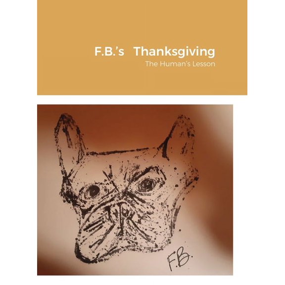 F.B.'s Thanksgiving: The Human's Lesson, (Hardcover)