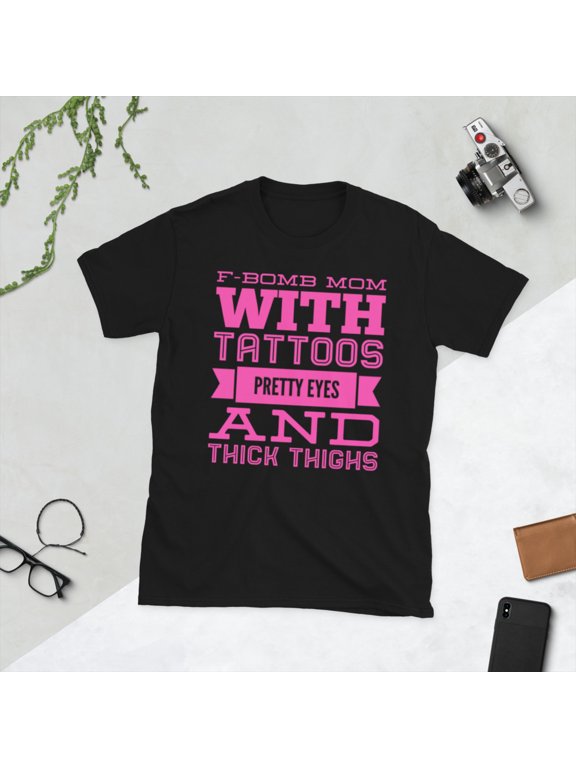 F BOMB MOM WITH TATTOOS PRETTY EYES AND THICK THIGHS Short-Sleeve Unisex T-Shirt (Black, M)