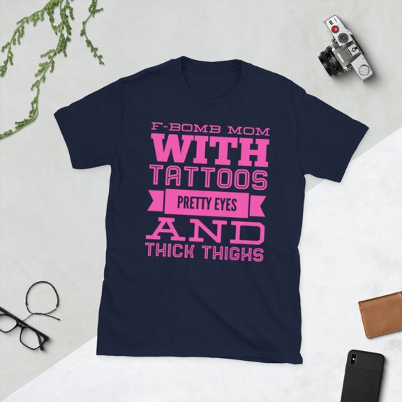 F BOMB MOM WITH TATTOOS PRETTY EYES AND THICK THIGHS Short-Sleeve Unisex T-Shirt (Navy, XL)