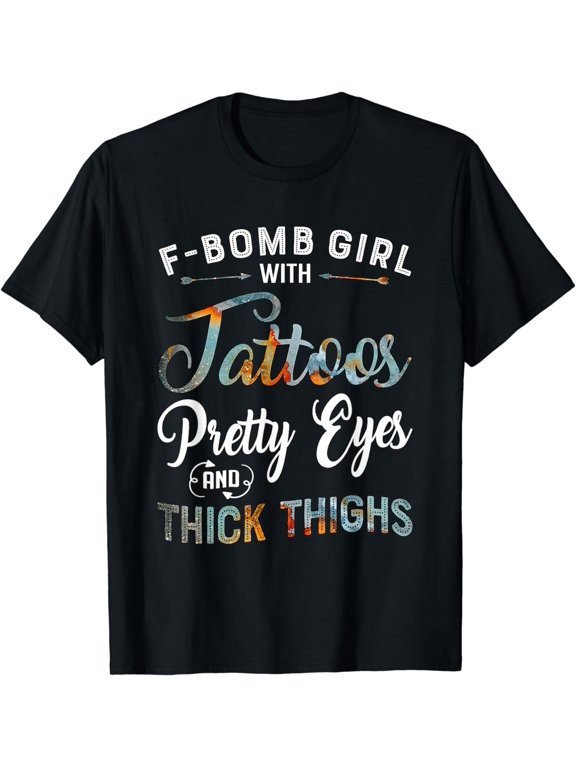 F-Bomb Girl with Tattoos Pretty Eyes and Thick Thighs T-Shirt