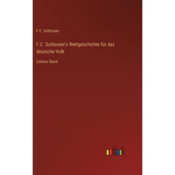 F.C. Schlosser's Weltgeschichte für das deutsche Volk: Zehnter Band, (Hardcover)