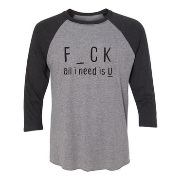 F_CK All I Need Is U Unisex 3/4 Sleeve Baseball Raglan Tee