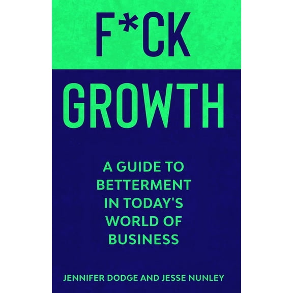 F*CK Growth: A Guide to Betterment in Today's World of Business (Paperback)