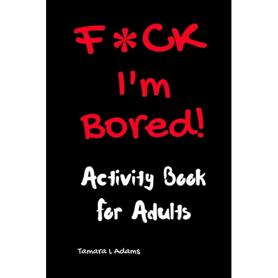 F*CK I'm Bored: Activity Book for Adults, (Paperback)