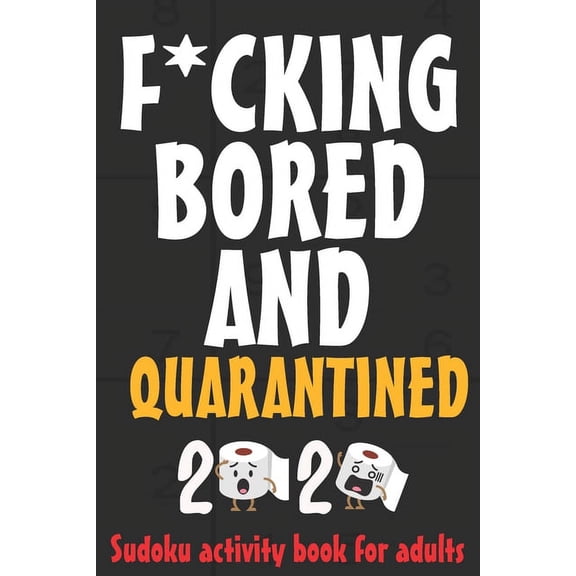 F*CKING BORED AND QUARANTINED - sudoku activity book for adults : 100 page - SORRY FOR S*!T I SAID WHILE WE WERE QUARANTINED, The Fun and Relaxing Adult Activity book, Bored puzzle sudoku (Paperback)