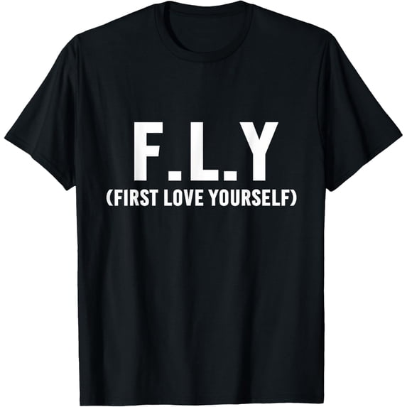 t-shirt F.L.Y First Love Yourself T-Shirt Self love and Awareness mens,black,women,funny,men,journey,Crew Neck, Short Sleeve,printing