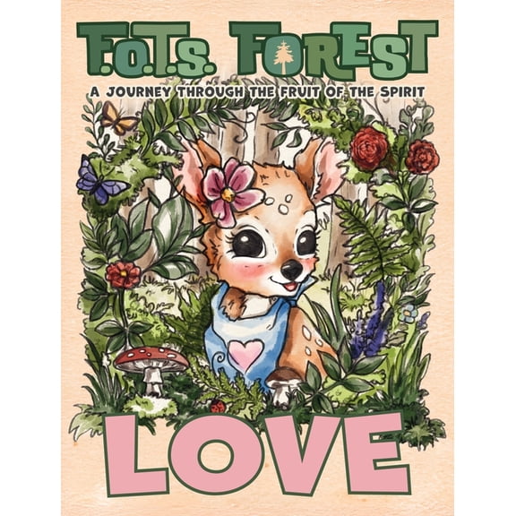 F.O.T.S. Forest Presents Love: A Journey Through The Fruit Of The Spirit, Book 1, (Hardcover)