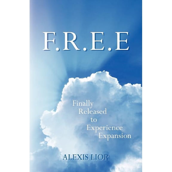 F.R.E.E: Finally Released to Experience Expansion, (Paperback)