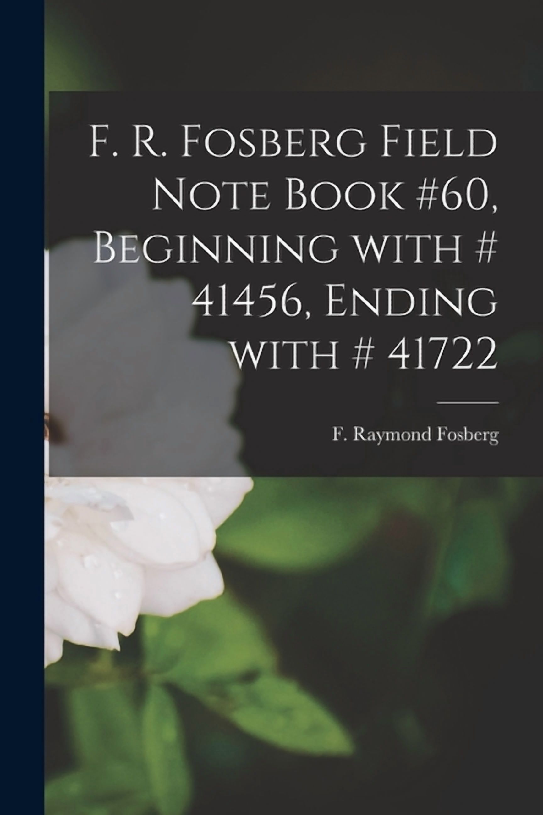 F. R. Fosberg Field Note Book #60, Beginning With # 41456, Ending With # 41722, (Paperback)