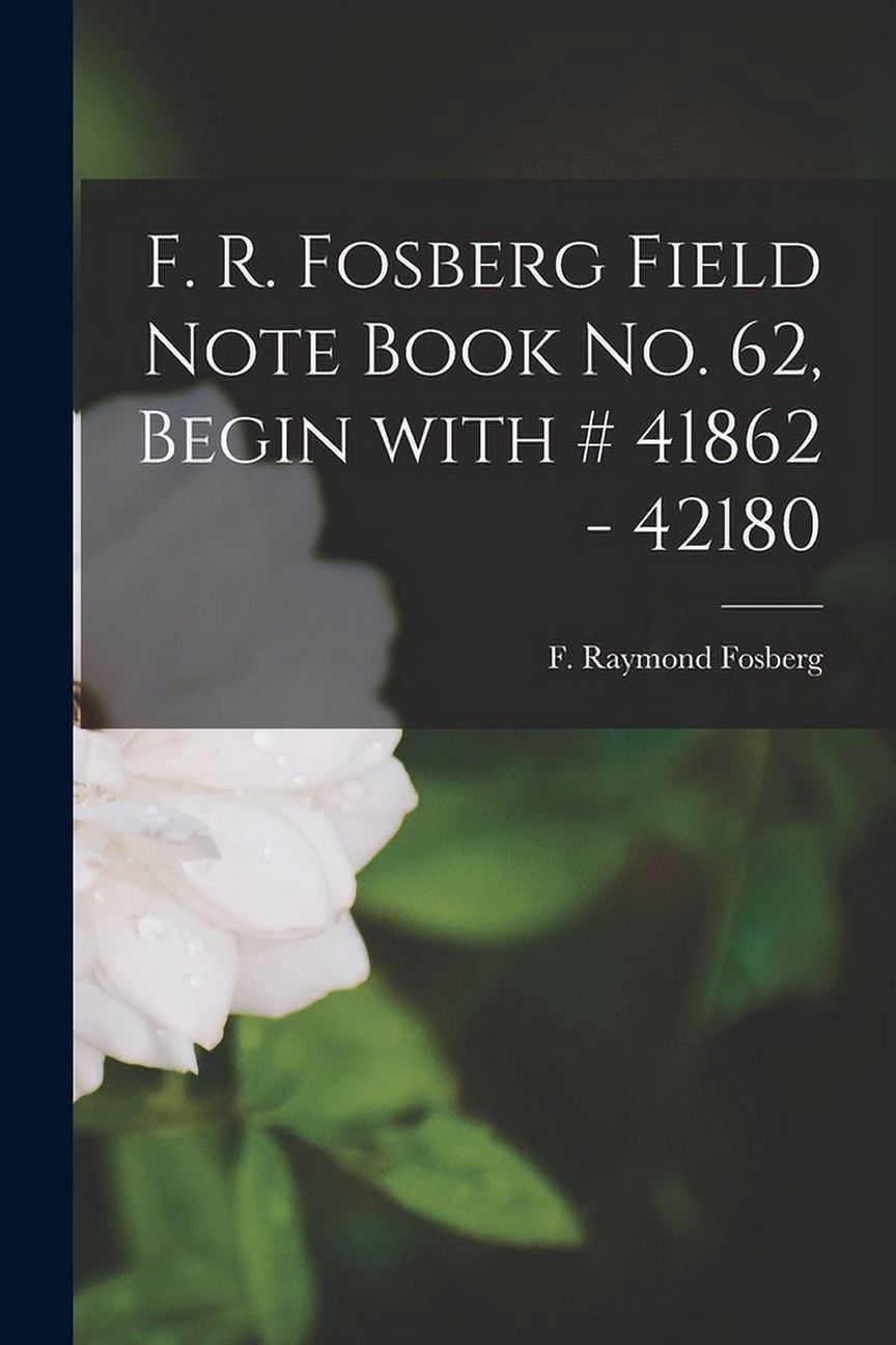 F. R. Fosberg Field Note Book No. 62, Begin With # 41862 - 42180, (Paperback)