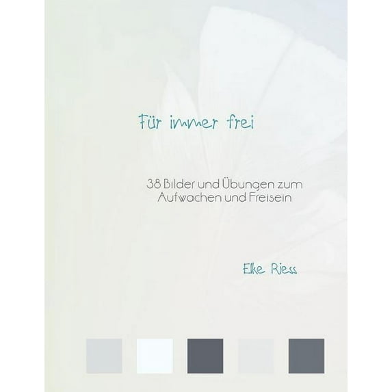 Für immer frei: 38 Bilder und Ãbungen zum Aufwachen und Freisein, (Paperback)