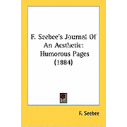 F. Seebee's Journal Of An Aesthetic Humorous Pages 1884 Paperback