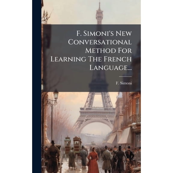 F. Simoni's New Conversational Method For Learning The French Language..., (Hardcover)