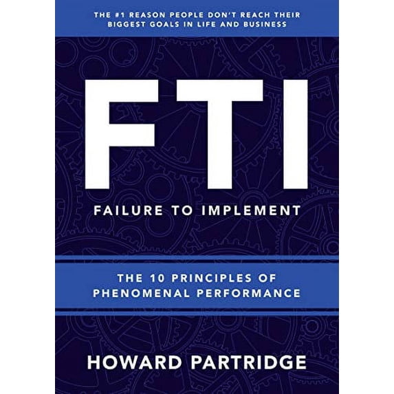 Pre-Owned F.T.I. Failure to Implement: The 10 Principles of Phenomenal Performance Hardcover