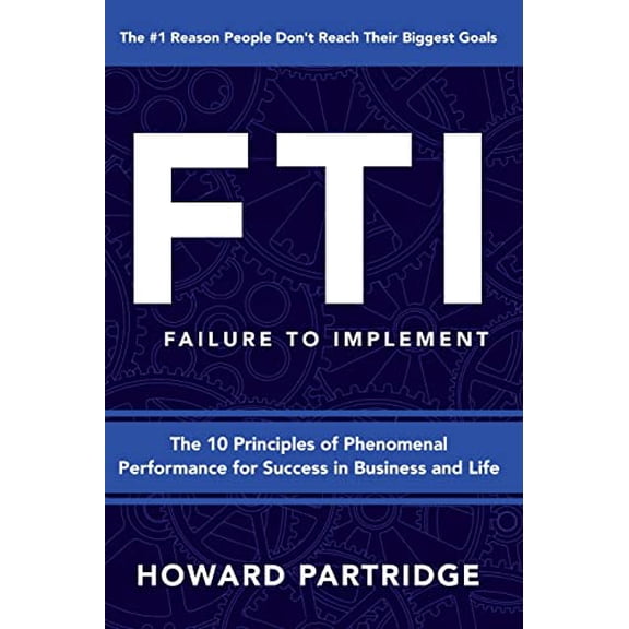 Pre-Owned F.T.I. Failure to Implement: The 10 Principles of Phenomenal Performance (Paperback) 1640951482 9781640951488