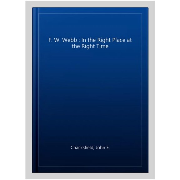 F. W. Webb : In the Right Place at the Right Time