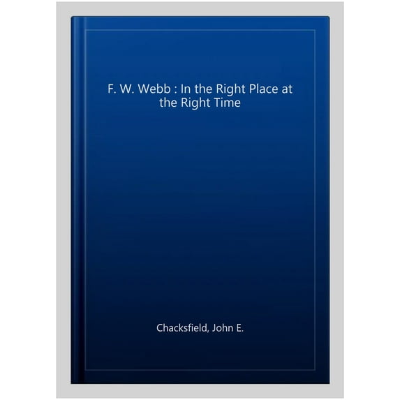 F. W. Webb : In the Right Place at the Right Time