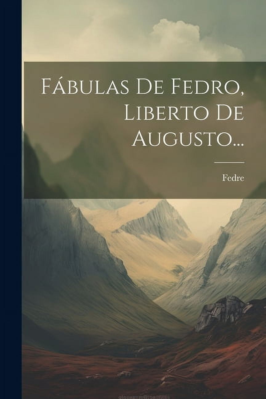 Fábulas De Fedro, Liberto De Augusto... (Paperback)