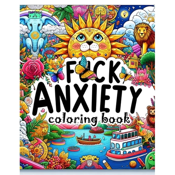 F*ck Anxiety coloring book: From Panic to Peace. Transform Anxiety with Every Colorful Stroke (Paperback)