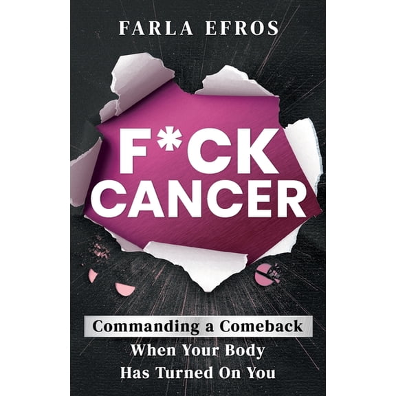 F*ck Cancer: Commanding a Comeback When Your Body Has Turned On You, (Paperback)