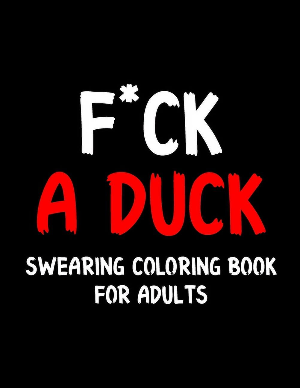 F*ck a Duck Swearing Coloring Book For Adults : Swear Word Coloring Book  For Adult to Anxiety Stress Relief Christmas Birthday Relaxation Gifts For  Women and Man (Paperback) 