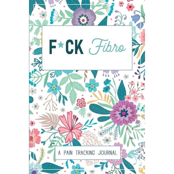 F*ck Fibro: A Symptom & Pain Tracking Journal for Fibromyalgia and Chronic Pain, (Paperback)