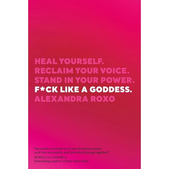 F*ck Like a Goddess : Heal Yourself. Reclaim Your Voice. Stand in Your Power. (Paperback)