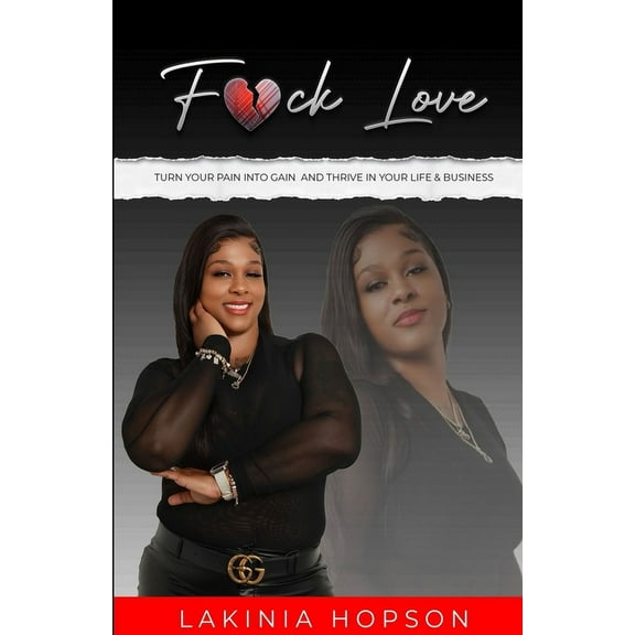 F*ck Love: Turn Your Pain into Gain and Thrive in Your Life & Business, (Paperback)
