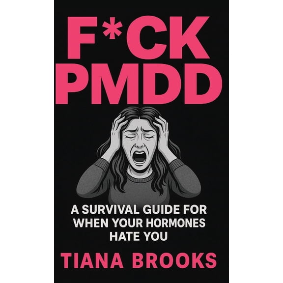 F*ck Pmdd: A Survival Guide for When Your Hormones Hate You, (Paperback)