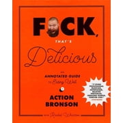 F*ck, Thats Delicious An Annotated Guide to Eating Well, Hardcover