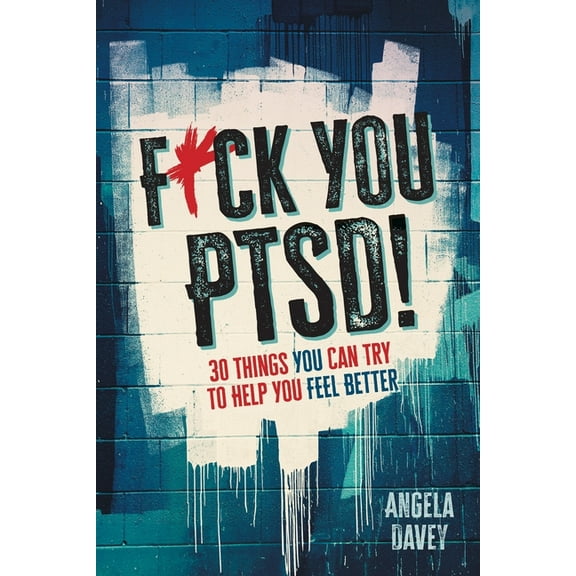 F*ck You PTSD!: 30 Things YOU Can Try to Help You Feel Better, (Paperback)