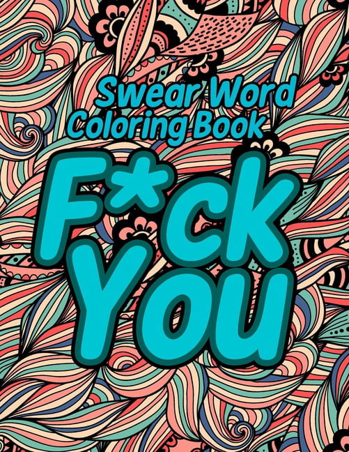 Swear Word Coloring Book Adults Retro & Pop Art Edition: A Very Sweary  Coloring Book: 44 Stress Relieving Curse Word Pictures To Calm You The F**k  Dow (Swear Word Coloring Books #4) (