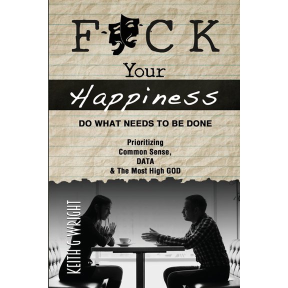 F*ck Your Happiness: Do What Needs To Be Done, (Paperback)